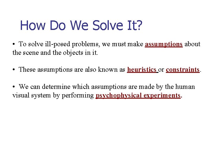 How Do We Solve It? • To solve ill-posed problems, we must make assumptions