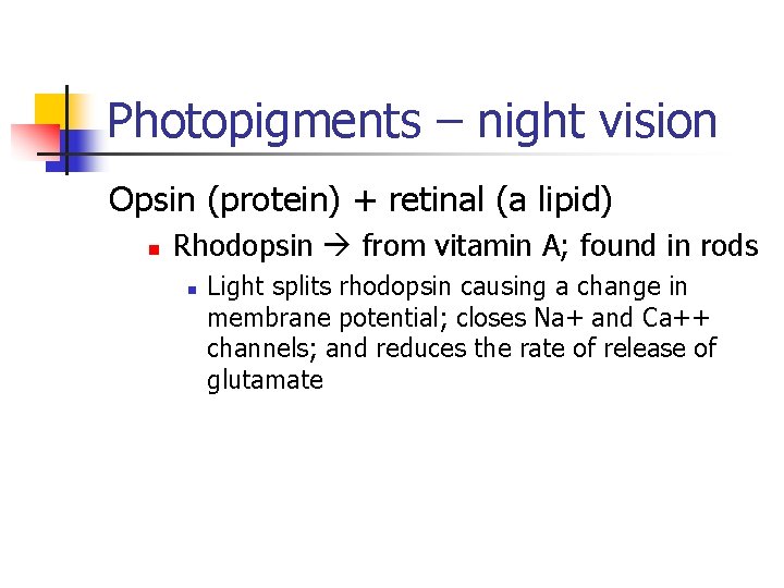 Photopigments – night vision Opsin (protein) + retinal (a lipid) n Rhodopsin from vitamin