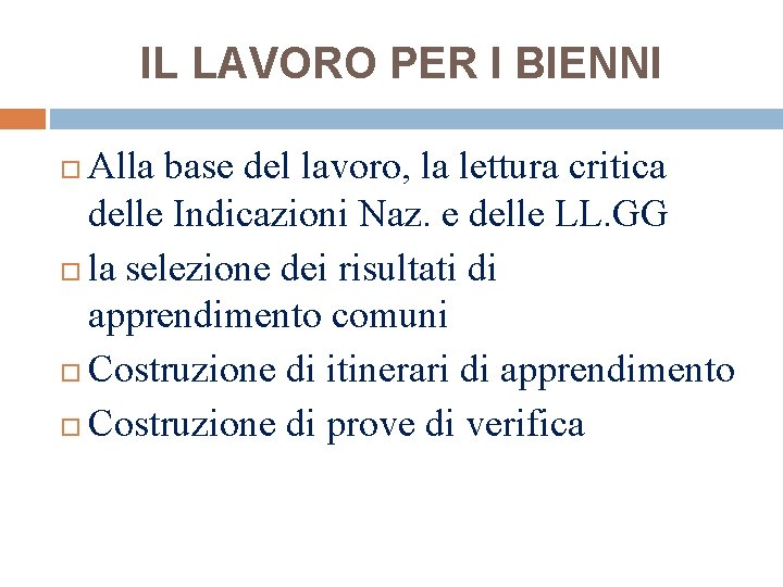 IL LAVORO PER I BIENNI Alla base del lavoro, la lettura critica delle Indicazioni