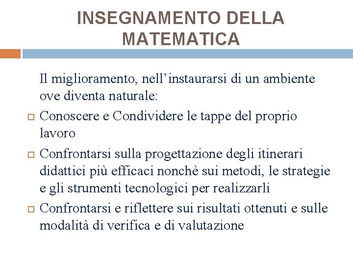 INSEGNAMENTO DELLA MATEMATICA Il miglioramento, nell’instaurarsi di un ambiente ove diventa naturale: Conoscere e