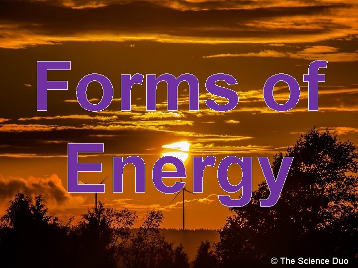 Forms of Energy © The Science Duo 