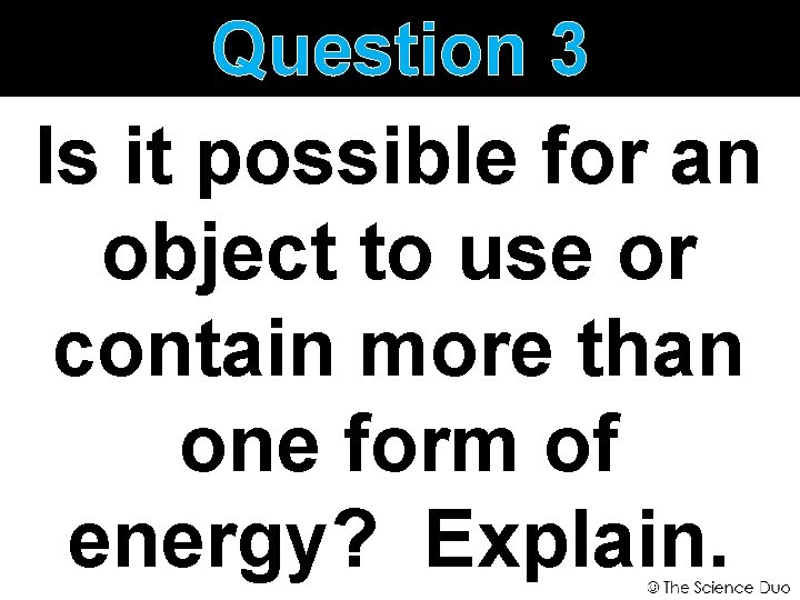 Question 3 Is it possible for an object to use or contain more than