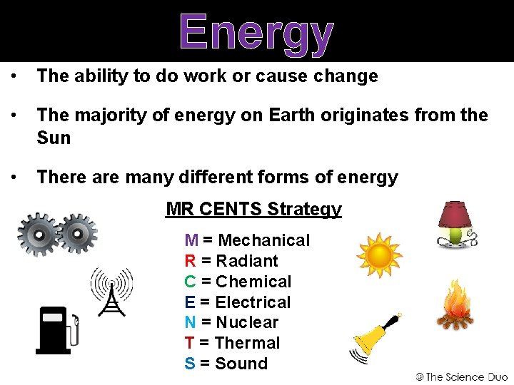 Energy • The ability to do work or cause change • The majority of