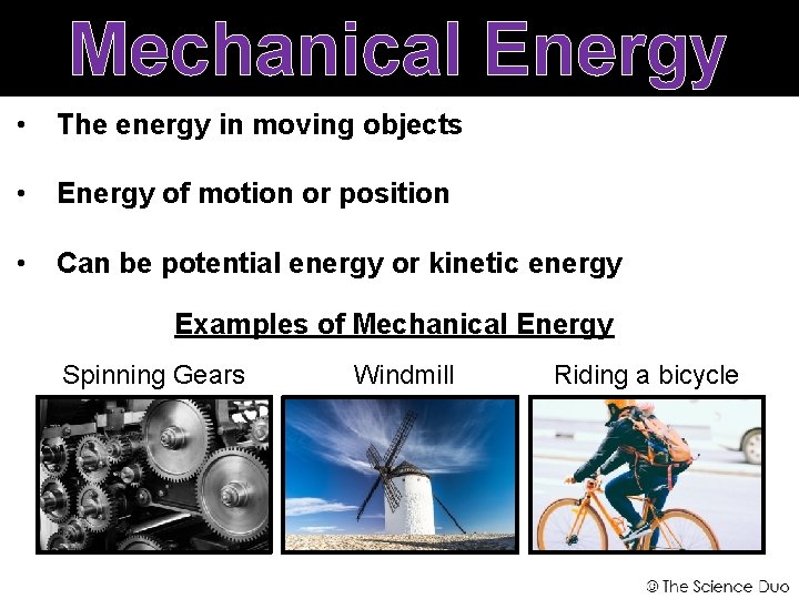 Mechanical Energy • The energy in moving objects • Energy of motion or position