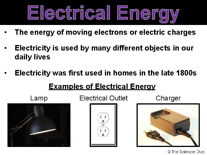 Electrical Energy • The energy of moving electrons or electric charges • Electricity is