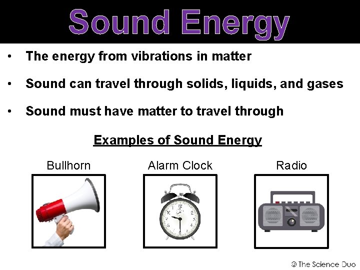 Sound Energy • The energy from vibrations in matter • Sound can travel through
