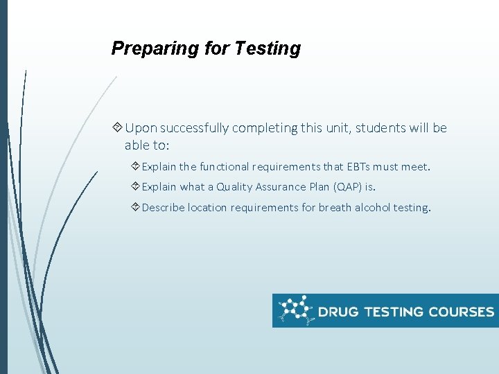 Preparing for Testing Upon successfully completing this unit, students will be able to: Explain
