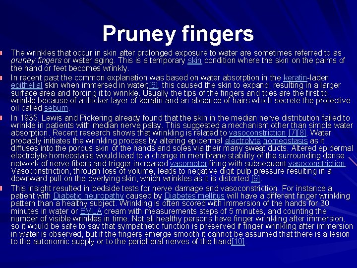 Pruney fingers The wrinkles that occur in skin after prolonged exposure to water are