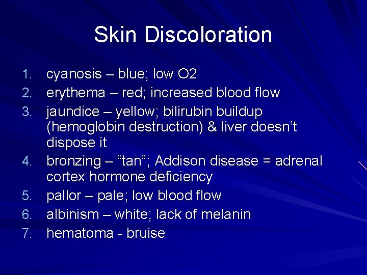 Skin Discoloration 1. cyanosis – blue; low O 2 2. erythema – red; increased