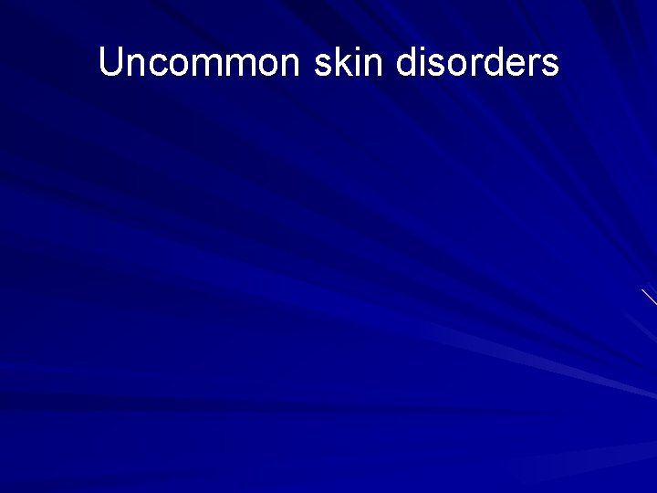 Uncommon skin disorders 