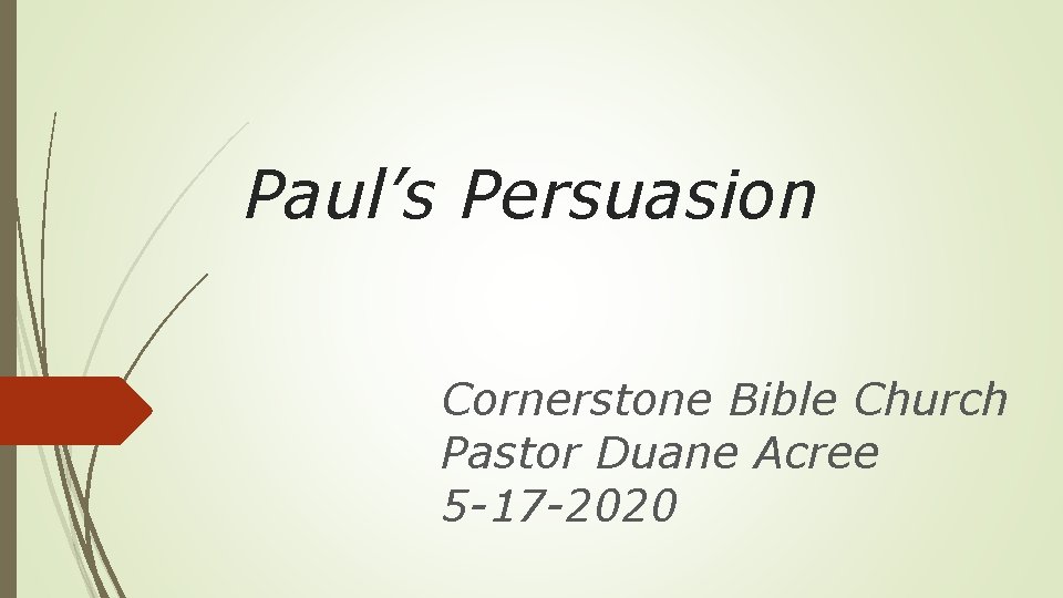 Paul’s Persuasion Cornerstone Bible Church Pastor Duane Acree 5 -17 -2020 