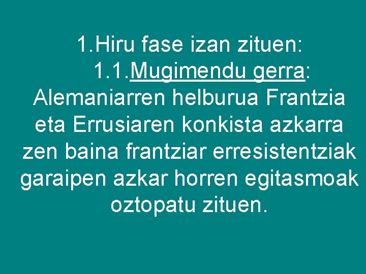 1. Hiru fase izan zituen: 1. 1. Mugimendu gerra: Alemaniarren helburua Frantzia eta Errusiaren