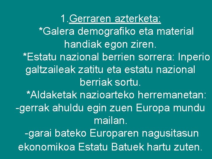 1. Gerraren azterketa: *Galera demografiko eta material handiak egon ziren. *Estatu nazional berrien sorrera: