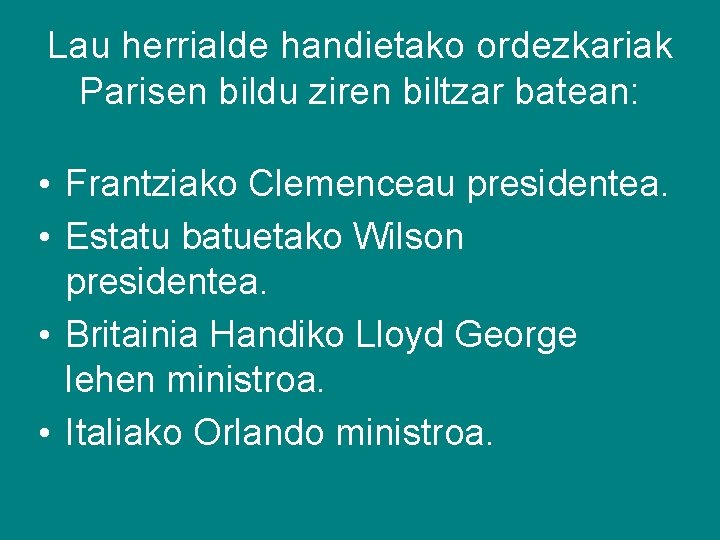 Lau herrialde handietako ordezkariak Parisen bildu ziren biltzar batean: • Frantziako Clemenceau presidentea. •