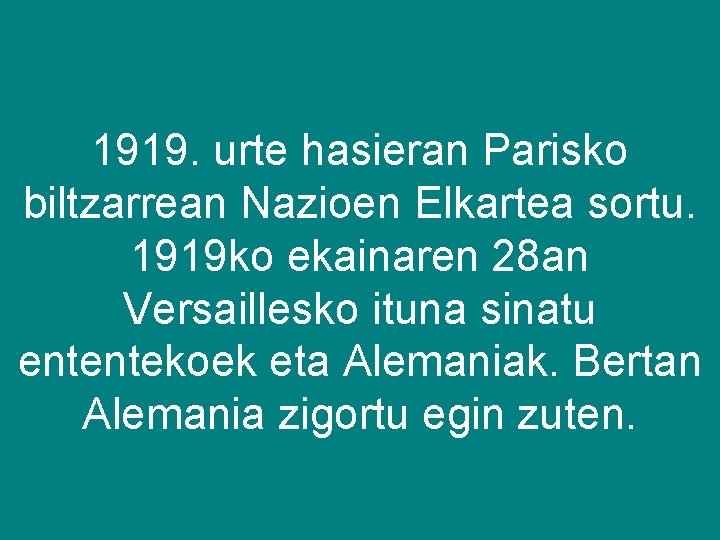 1919. urte hasieran Parisko biltzarrean Nazioen Elkartea sortu. 1919 ko ekainaren 28 an Versaillesko