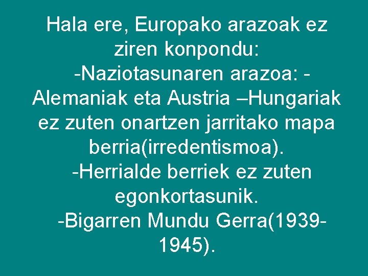 Hala ere, Europako arazoak ez ziren konpondu: -Naziotasunaren arazoa: Alemaniak eta Austria –Hungariak ez
