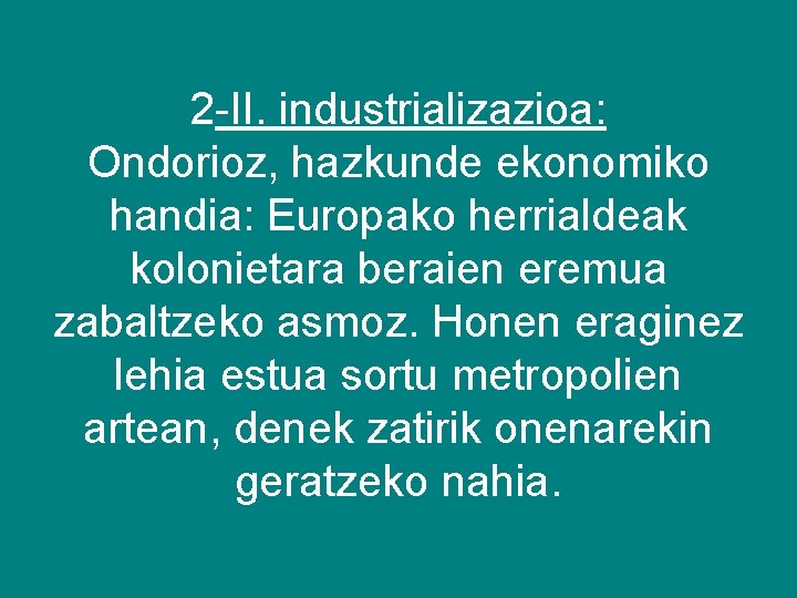 2 -II. industrializazioa: Ondorioz, hazkunde ekonomiko handia: Europako herrialdeak kolonietara beraien eremua zabaltzeko asmoz.