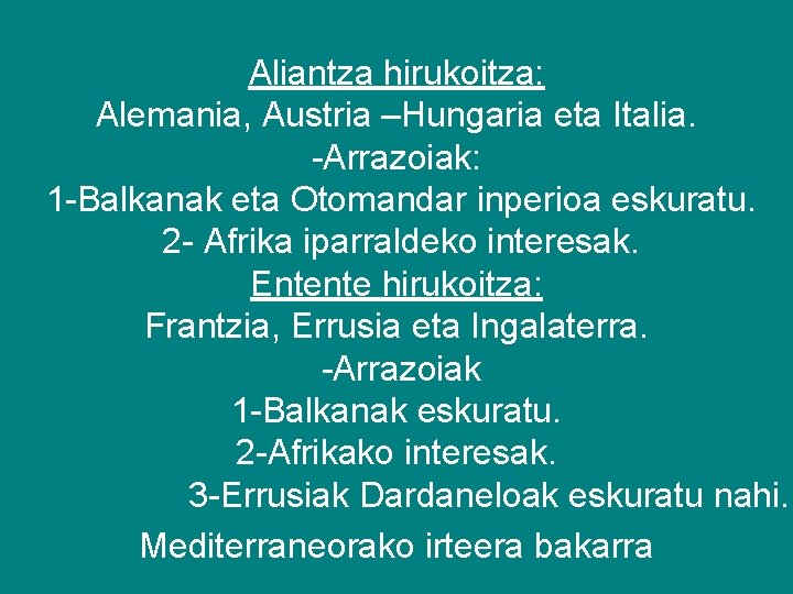 Aliantza hirukoitza: Alemania, Austria –Hungaria eta Italia. -Arrazoiak: 1 -Balkanak eta Otomandar inperioa eskuratu.