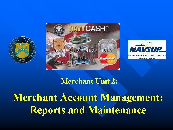 Merchant Unit 2: Merchant Account Management: Reports and Maintenance 