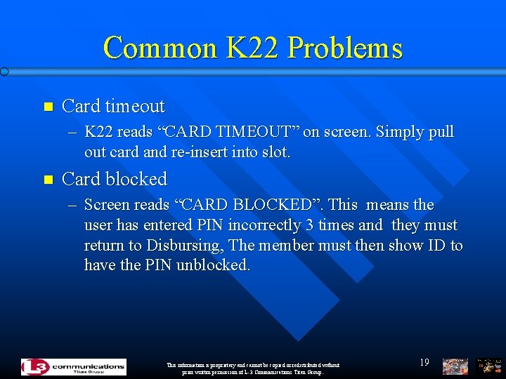 Common K 22 Problems n Card timeout – K 22 reads “CARD TIMEOUT” on