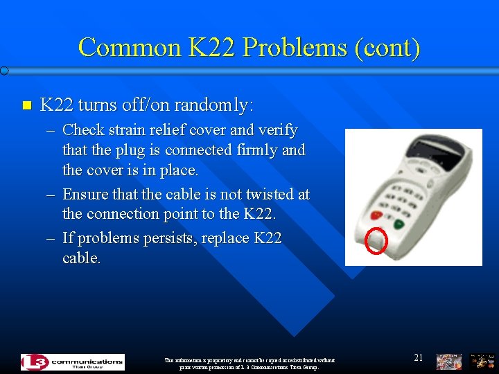 Common K 22 Problems (cont) n K 22 turns off/on randomly: – Check strain