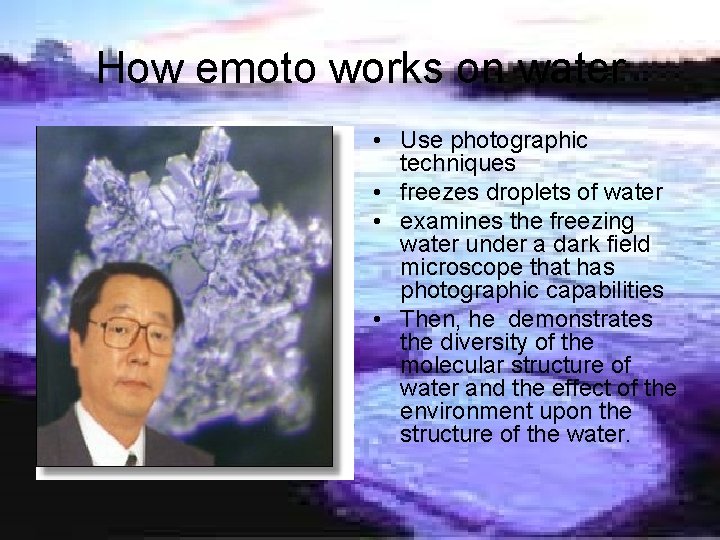 How emoto works on water • Use photographic techniques • freezes droplets of water