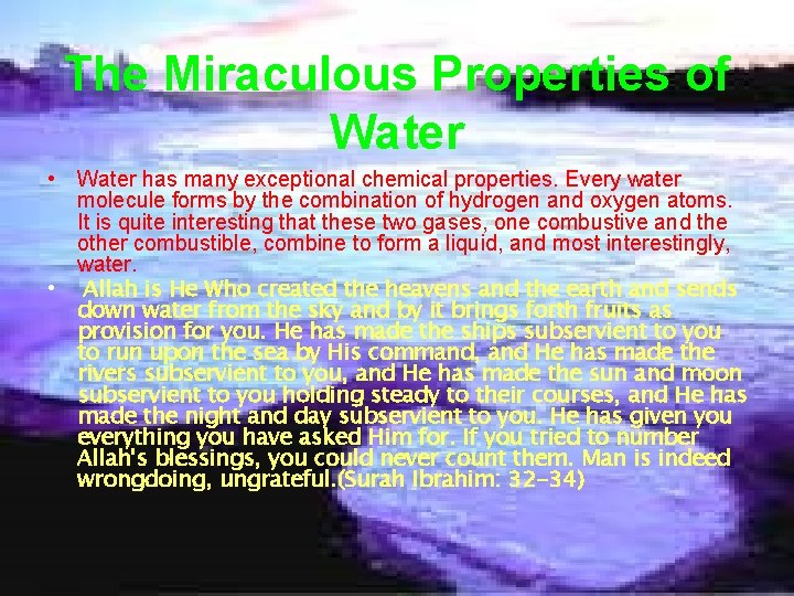 The Miraculous Properties of Water • Water has many exceptional chemical properties. Every water