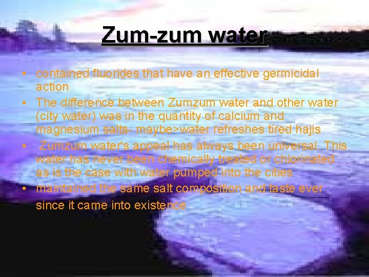Zum-zum water • contained fluorides that have an effective germicidal action • The difference