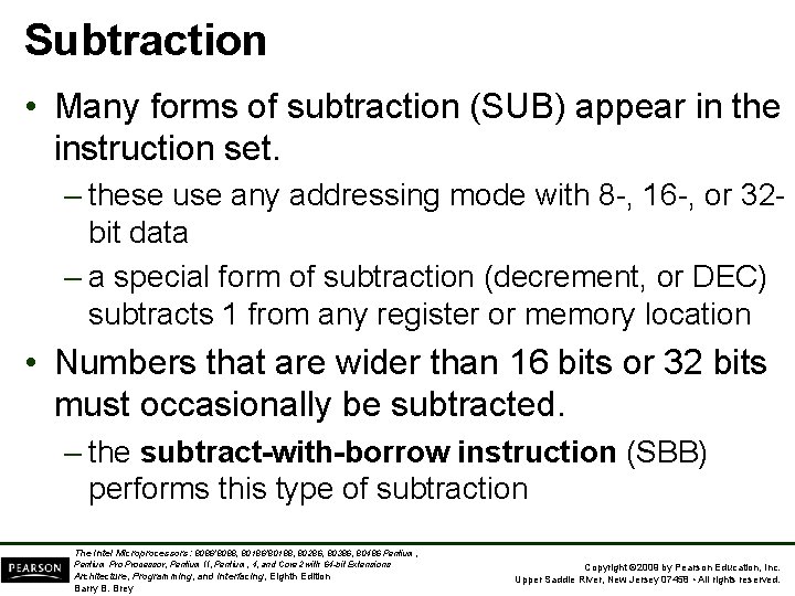 Subtraction • Many forms of subtraction (SUB) appear in the instruction set. – these