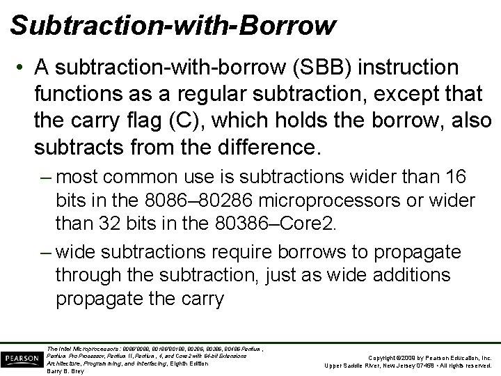 Subtraction-with-Borrow • A subtraction-with-borrow (SBB) instruction functions as a regular subtraction, except that the