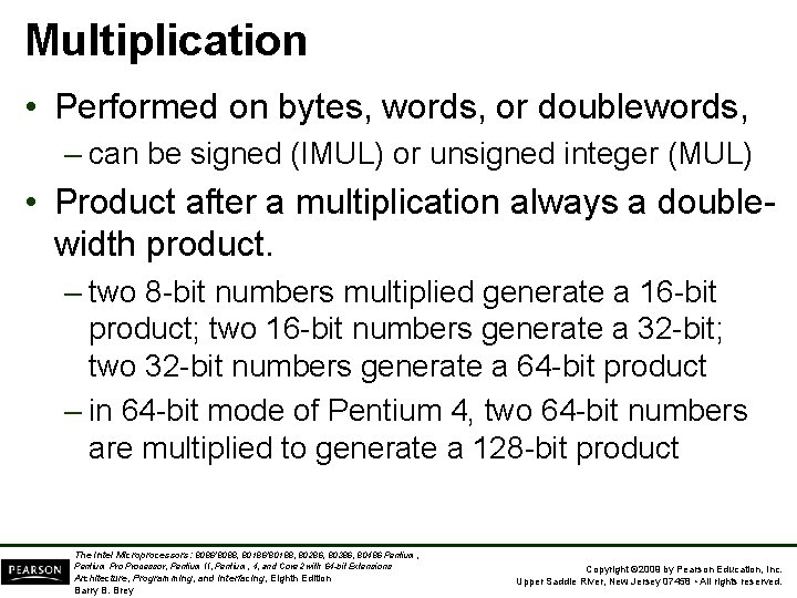 Multiplication • Performed on bytes, words, or doublewords, – can be signed (IMUL) or