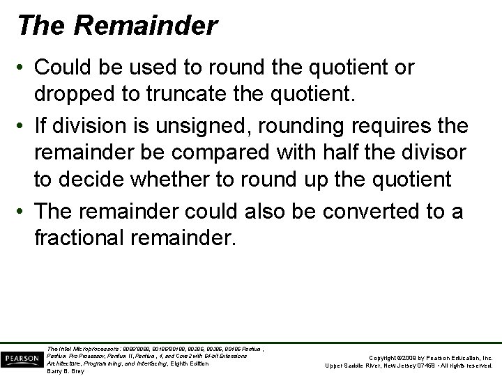The Remainder • Could be used to round the quotient or dropped to truncate