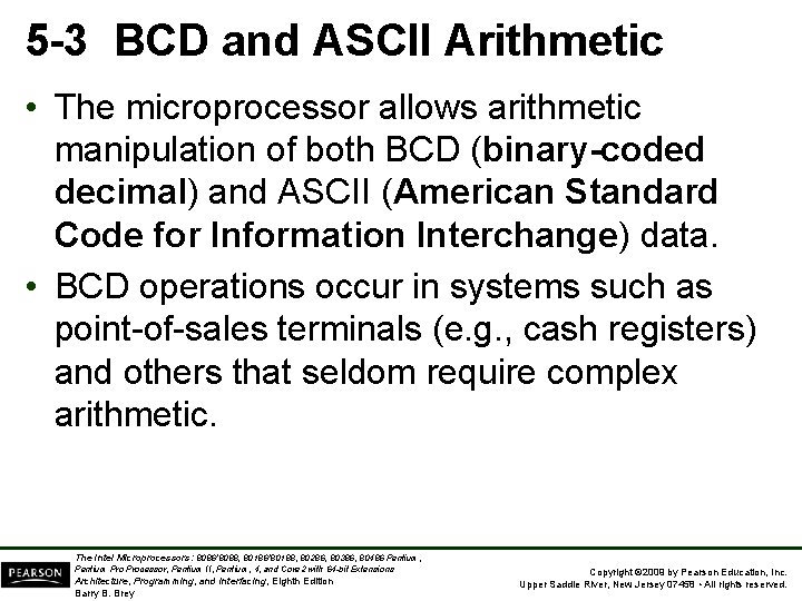 5 -3 BCD and ASCII Arithmetic • The microprocessor allows arithmetic manipulation of both