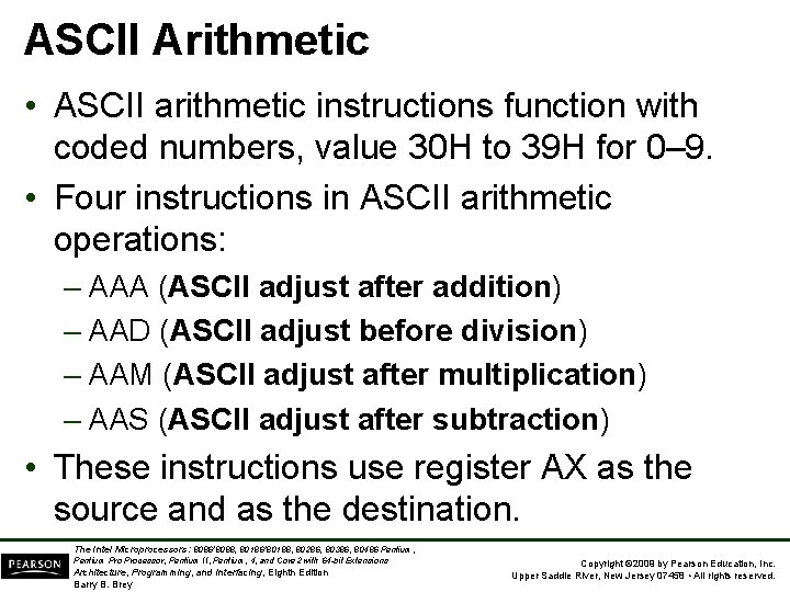 ASCII Arithmetic • ASCII arithmetic instructions function with coded numbers, value 30 H to