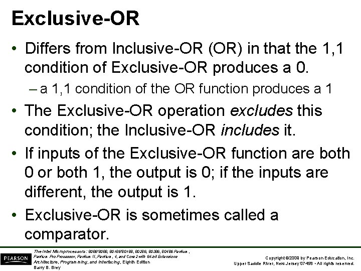 Exclusive-OR • Differs from Inclusive-OR (OR) in that the 1, 1 condition of Exclusive-OR