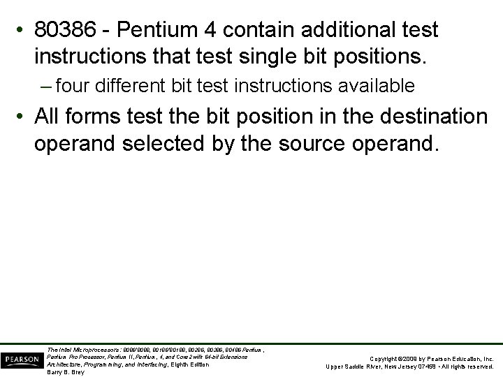  • 80386 - Pentium 4 contain additional test instructions that test single bit