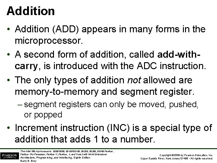 Addition • Addition (ADD) appears in many forms in the microprocessor. • A second