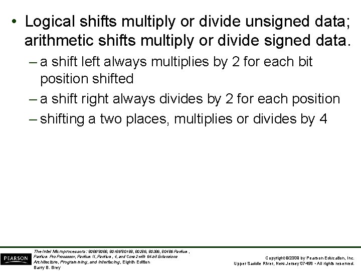  • Logical shifts multiply or divide unsigned data; arithmetic shifts multiply or divide