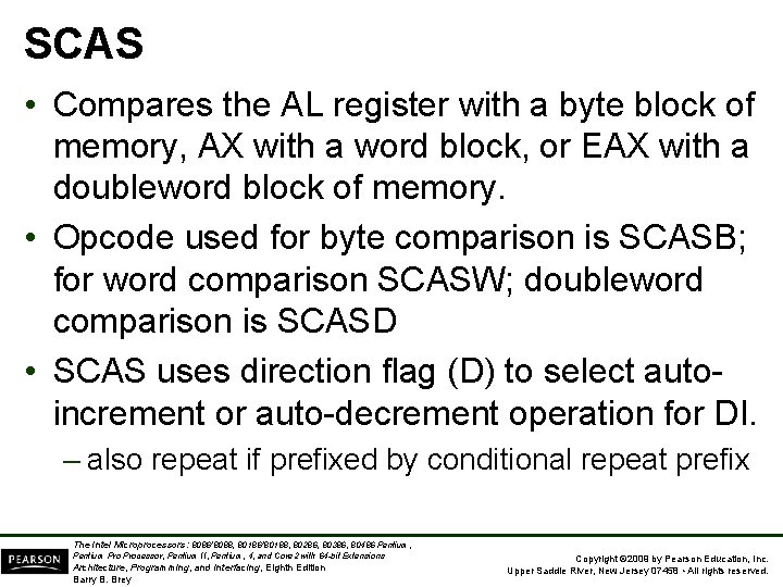 SCAS • Compares the AL register with a byte block of memory, AX with