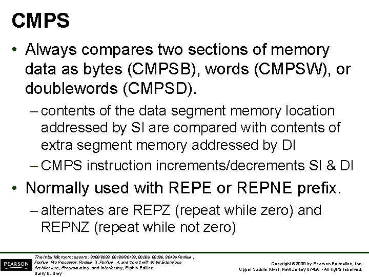 CMPS • Always compares two sections of memory data as bytes (CMPSB), words (CMPSW),