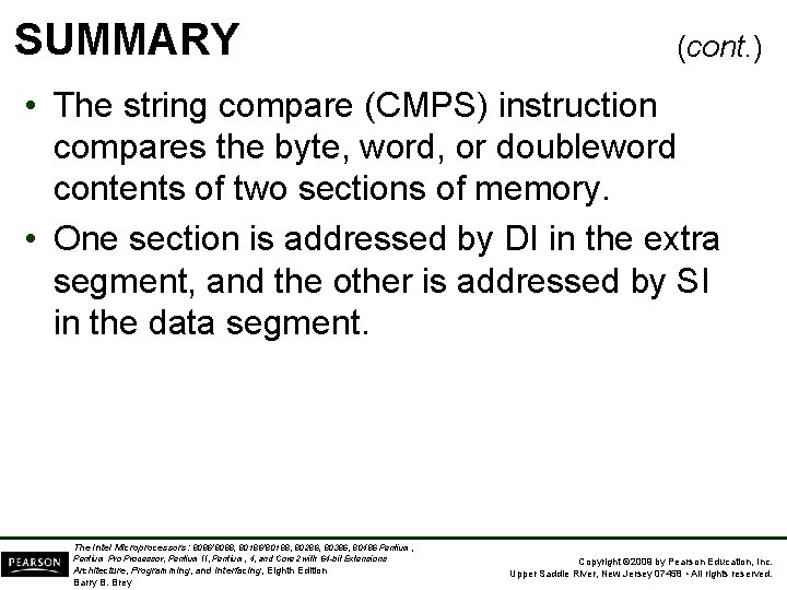 SUMMARY (cont. ) • The string compare (CMPS) instruction compares the byte, word, or