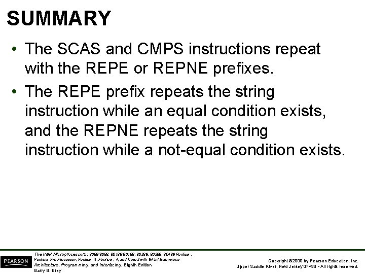 SUMMARY • The SCAS and CMPS instructions repeat with the REPE or REPNE prefixes.