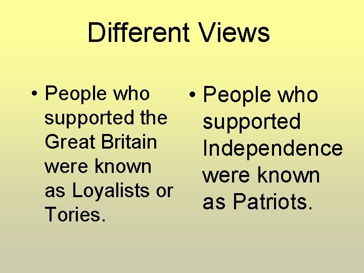 Different Views • People who supported the supported Great Britain Independence were known as