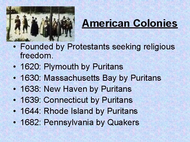 American Colonies • Founded by Protestants seeking religious freedom. • 1620: Plymouth by Puritans