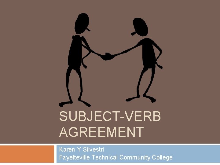 SUBJECT-VERB AGREEMENT Karen Y Silvestri Fayetteville Technical Community College 