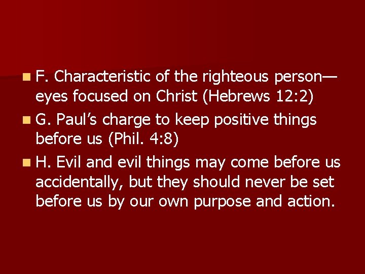 n F. Characteristic of the righteous person— eyes focused on Christ (Hebrews 12: 2)