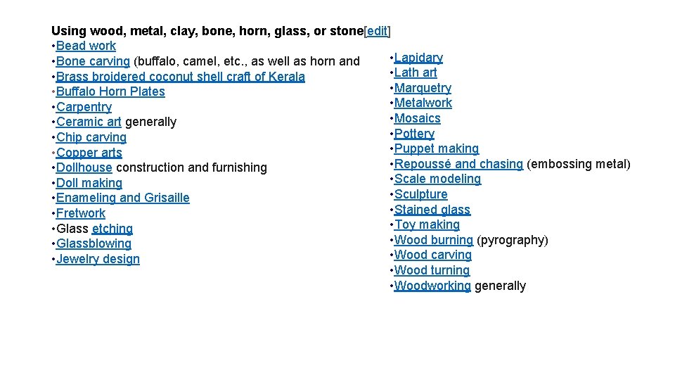 Using wood, metal, clay, bone, horn, glass, or stone[edit] • Bead work • Lapidary