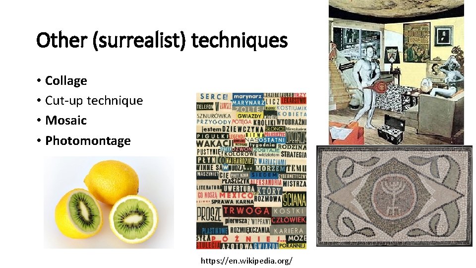 Other (surrealist) techniques • Collage • Cut-up technique • Mosaic • Photomontage https: //en.