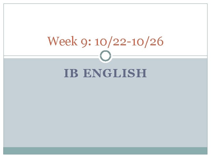 Week 9: 10/22 -10/26 IB ENGLISH 