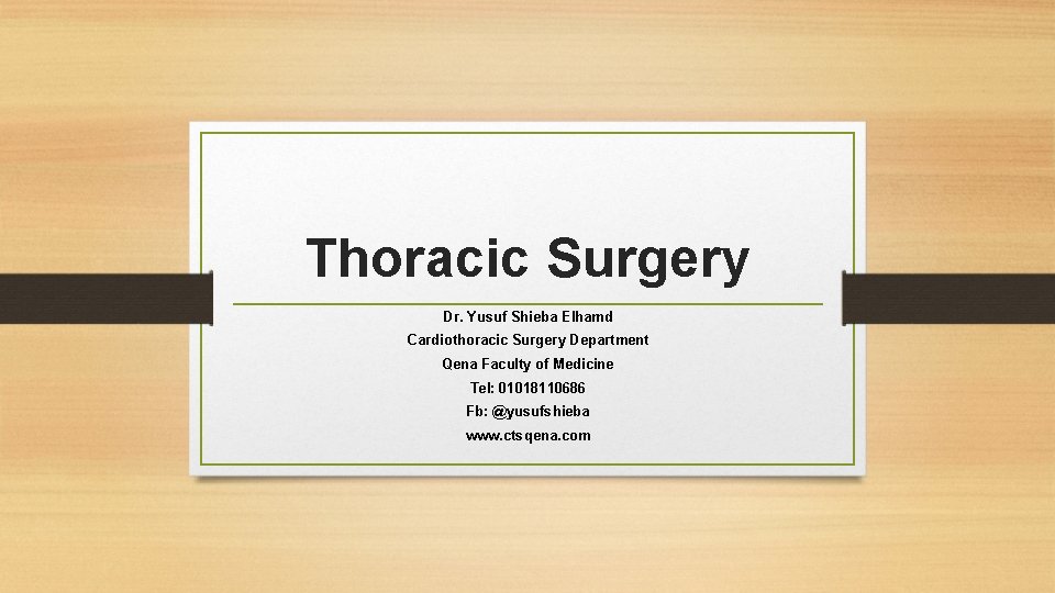 Thoracic Surgery Dr. Yusuf Shieba Elhamd Cardiothoracic Surgery Department Qena Faculty of Medicine Tel: